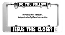 Load image into Gallery viewer, LumiSign-License-Plate-Frame-Do-you-Follow-Jesus-This-Close-DAY2