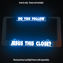 Load image into Gallery viewer, LumiSign-License-Plate-Frame-Do-you-Follow-Jesus-This-Close-SWATCH