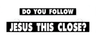LumiSign insert panel set with 'DO YOU FOLLOW' and 'JESUS THIS CLOSE?' text